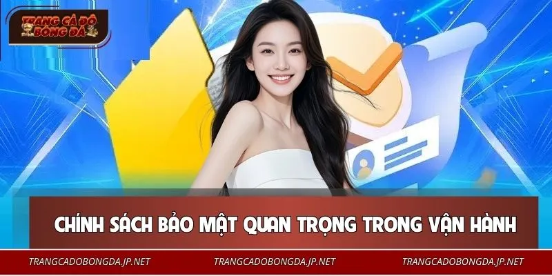 Chính Sách Bảo Mật Chính sách bảo mật quan trọng trong vận hành trang cá độ