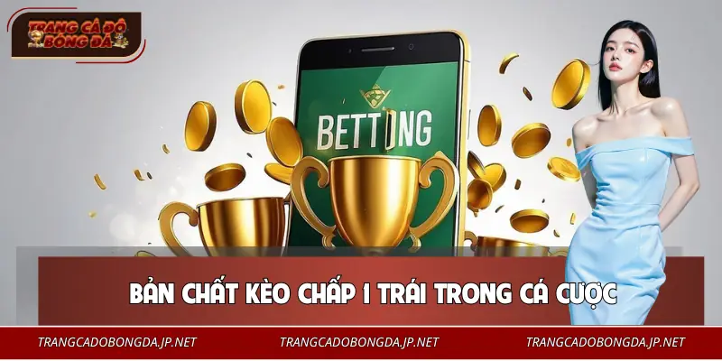 Định nghĩa đúng về kèo chấp 1 trái