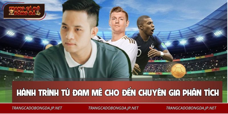 Hành trình từ niềm đam mê cho đến chuyên gia phân tích