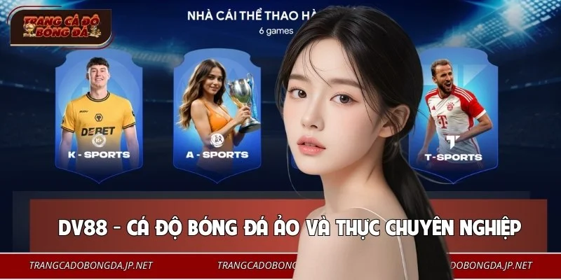 Top 10+ Trang Cá Độ Bóng Đá Uy Tín #1 Việt Nam Năm 2026 🎖️ DV88 vận hành các sảnh cược ổn định và chuyên nghiệp