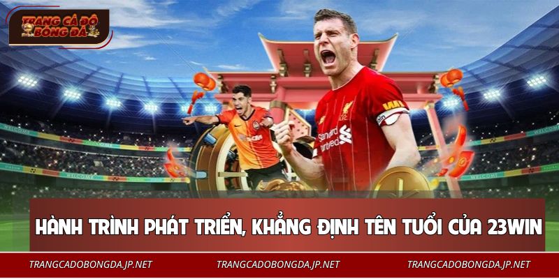 Hành trình phát triển và khẳng định tên tuổi của 23WIN