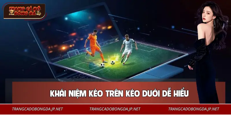 Kèo trên kèo dưới là sản phẩm gì?